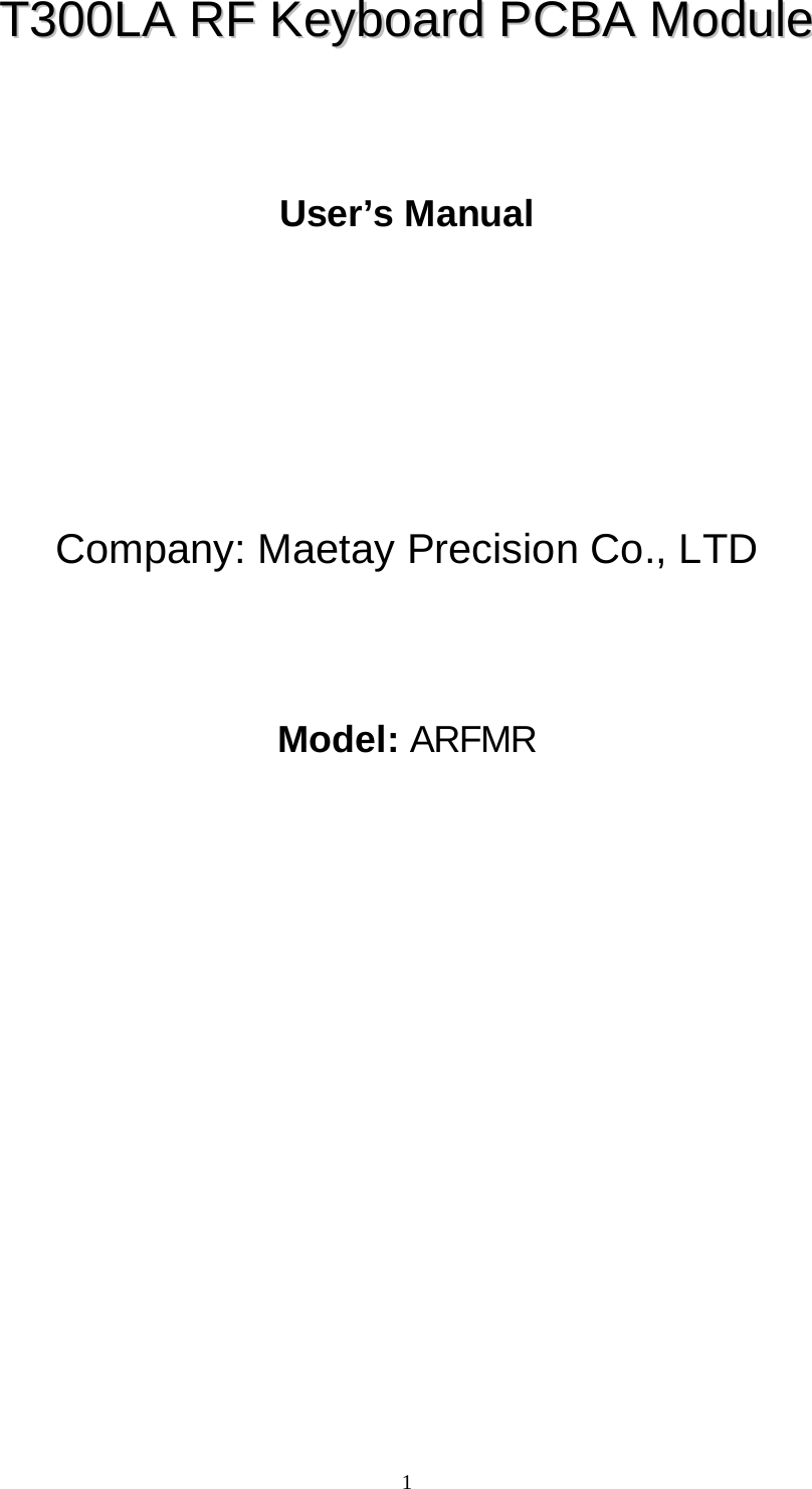  1  TT330000LLAA  RRFF  KKeeyybbooaarrdd  PPCCBBAA  MMoodduullee       User’s Manual           Company: Maetay Precision Co., LTD      Model: ARFMR                       