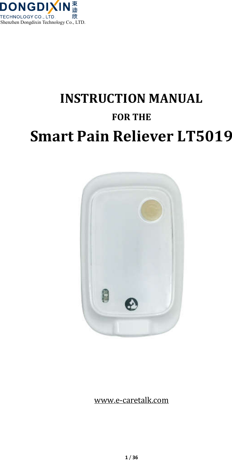  Shenzhen Dongdixin Technology Co., LTD.  1 / 36        INSTRUCTION MANUAL FOR THE Smart Pain Reliever LT5019       www.e‐caretalk.com     