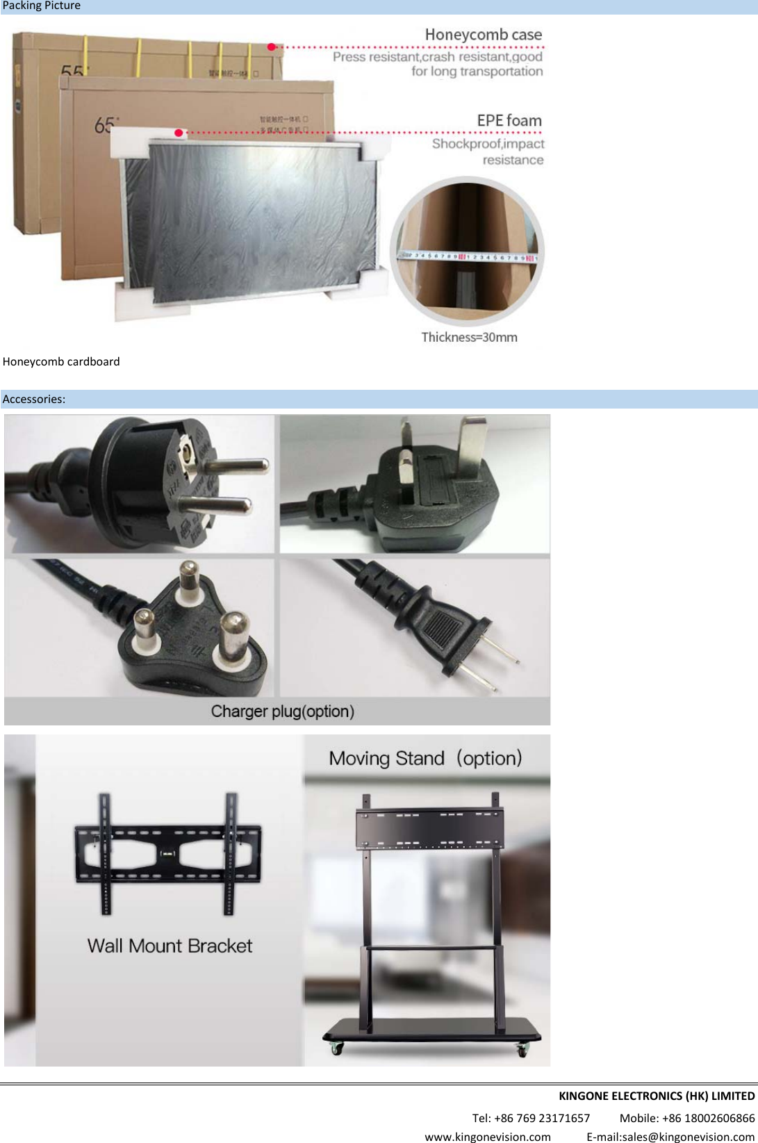 PackingPictureHoneycombcardboardAccessories:KINGONEELECTRONICS(HK)LIMITEDTel:+8676923171657Mobile:+8618002606866www.kingonevision.comE‐mail:sales@kingonevision.com