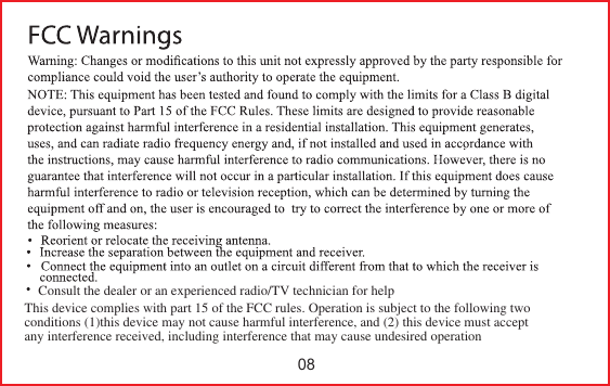 08Consult the dealer or an experienced radio/TV technician for help This device complies with part 15 of the FCC rules. Operation is subject to the following twoconditions (1)this device may not cause harmful interference, and (2) this device must accept any interference received, including interference that may cause undesired operation  