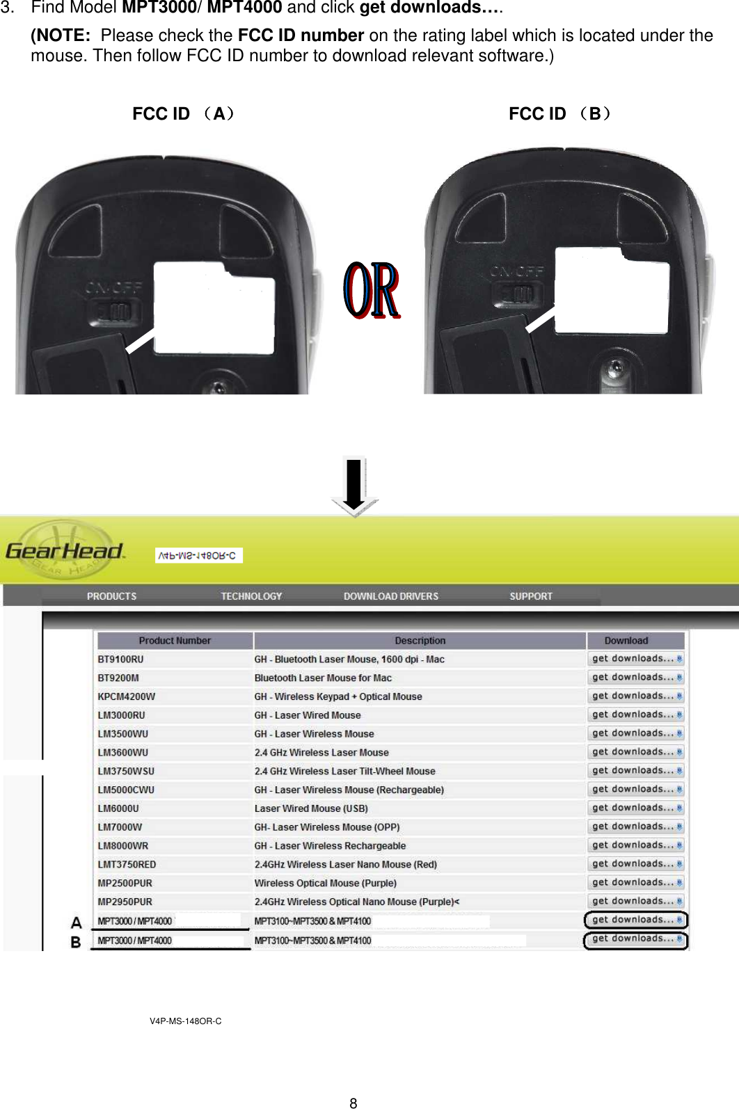 8 3.  Find Model MPT3000/ MPT4000 and click get downloads…. (NOTE:  Please check the FCC ID number on the rating label which is located under the mouse. Then follow FCC ID number to download relevant software.)                       FCC ID （（（（A））））                                                       FCC ID （（（（B））））                             V4P-MS-148OR-C