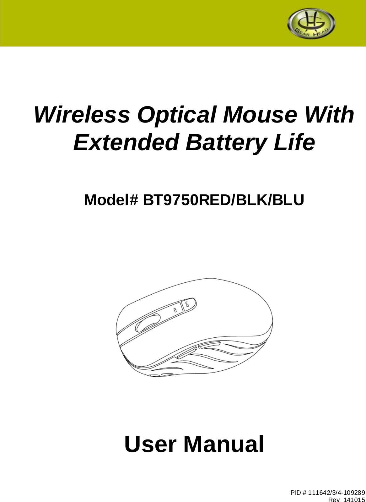       Wireless Optical Mouse With Extended Battery Life   Model# BT9750RED/BLK/BLU            User Manual    PID # 111642/3/4-109289 Rev. 141015 