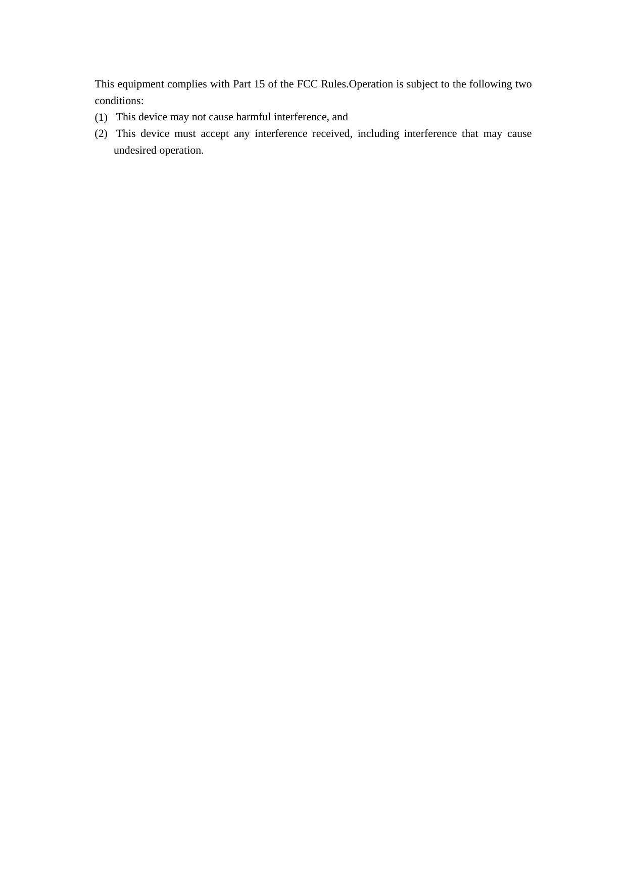 This equipment complies with Part 15 of the FCC Rules.Operation is subject to the following two conditions: (1)    This device may not cause harmful interference, and (2)     This device must accept any interference received, including interference that may cause undesired operation.      