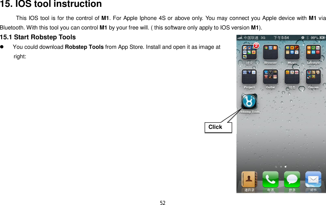 5215. IOS tool instructionThis IOS tool is for the control of M1. For Apple Iphone 4S or above only. You may connect you Apple device with M1 viaBluetooth. With this tool you can control M1 by your free will. ( this software only apply to IOS version M1).15.1 Start Robstep Tools  You could download Robstep Tools from App Store. Install and open it as image at     right:Click