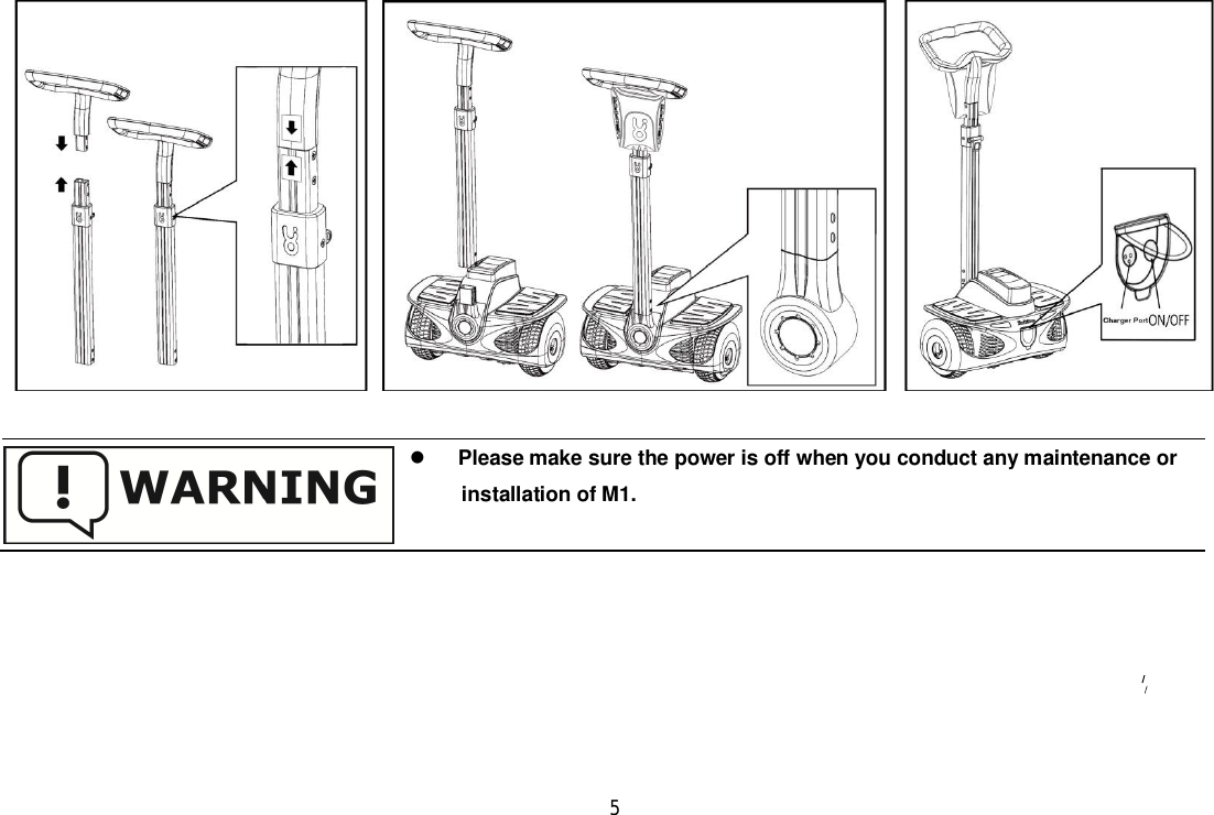 5Please make sure the power is off when you conduct any maintenance orinstallation of M1.