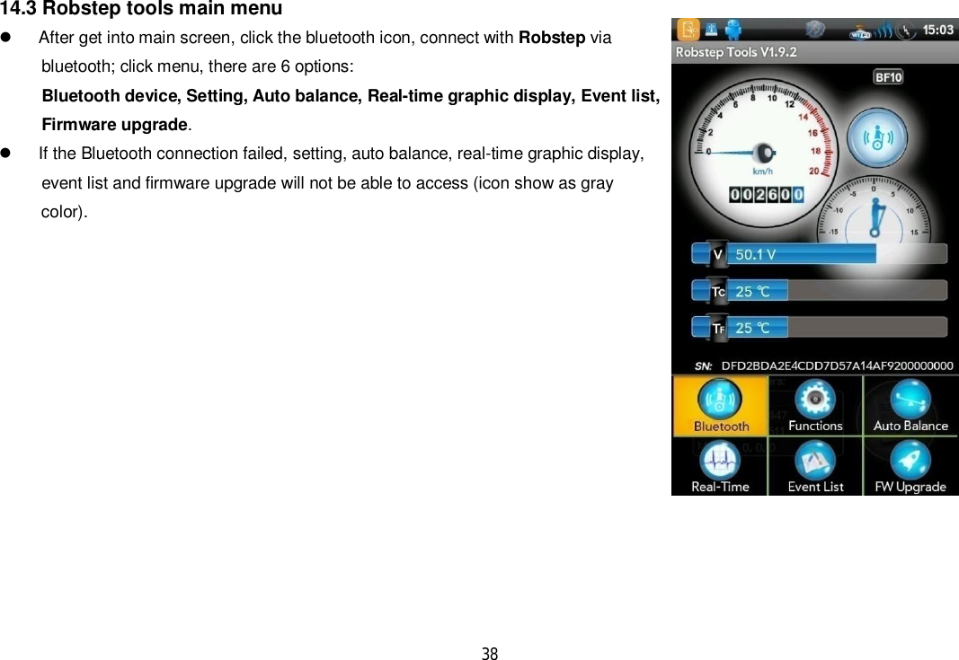 3814.3 Robstep tools main menu  After get into main screen, click the bluetooth icon, connect with Robstep via      bluetooth; click menu, there are 6 options:Bluetooth device, Setting, Auto balance, Real-time graphic display, Event list,      Firmware upgrade.  If the Bluetooth connection failed, setting, auto balance, real-time graphic display,      event list and firmware upgrade will not be able to access (icon show as gray     color).