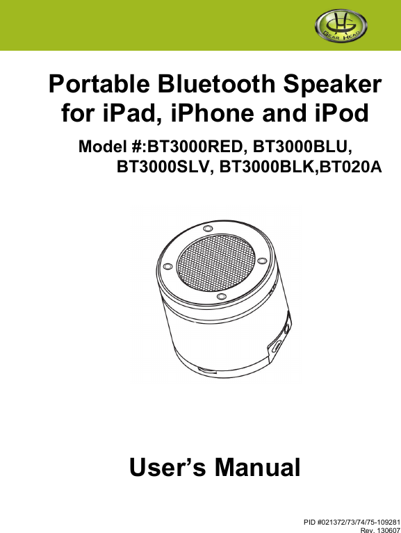  PID #021372/73/74/75-109281 Rev. 130607        Portable Bluetooth Speaker  for iPad, iPhone and iPod  Model #:BT3000RED, BT3000BLU, BT3000SLV, BT3000BLK,BT020A          User’s Manual  