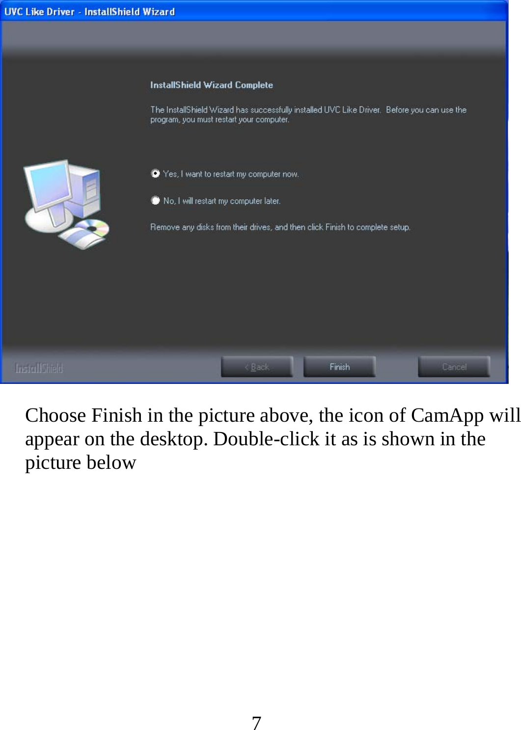   7 Choose Finish in the picture above, the icon of CamApp will appear on the desktop. Double-click it as is shown in the picture below      