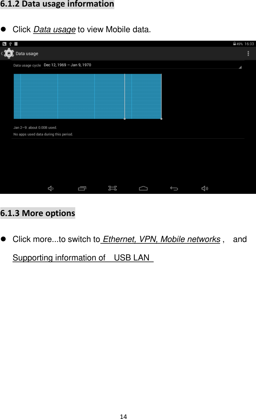 14                                                   6.1.2 Data usage information   Click Data usage to view Mobile data.  6.1.3 More options   Click more...to switch to Ethernet, VPN, Mobile networks ,    and  Supporting information of    USB LAN 