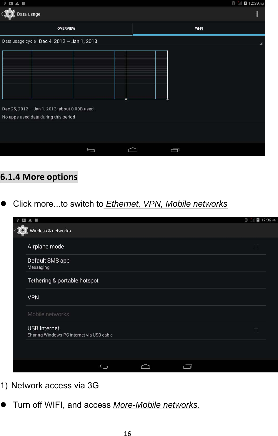 16  6.1.4Moreoptionsz  Click more...to switch to Ethernet, VPN, Mobile networks  1)  Network access via 3G z  Turn off WIFI, and access More-Mobile networks. 