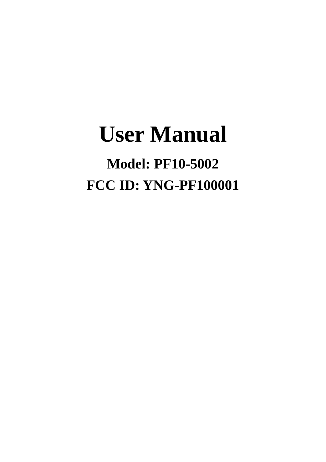      User Manual Model: PF10-5002 FCC ID: YNG-PF100001   
