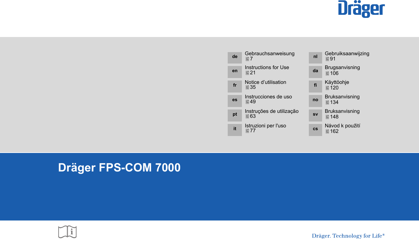 Dräger FPS-COM 7000ide Gebrauchsanweisung7nl Gebruiksaanwijzing91en Instructions for Use21 da Brugsanvisning 106fr Notice d’utilisation35 fi Käyttöohje120es Instrucciones de uso49 no Bruksanvisning134pt Instruções de utilização63 sv Bruksanvisning148it Istruzioni per l&apos;uso77 cs Návod k použití162