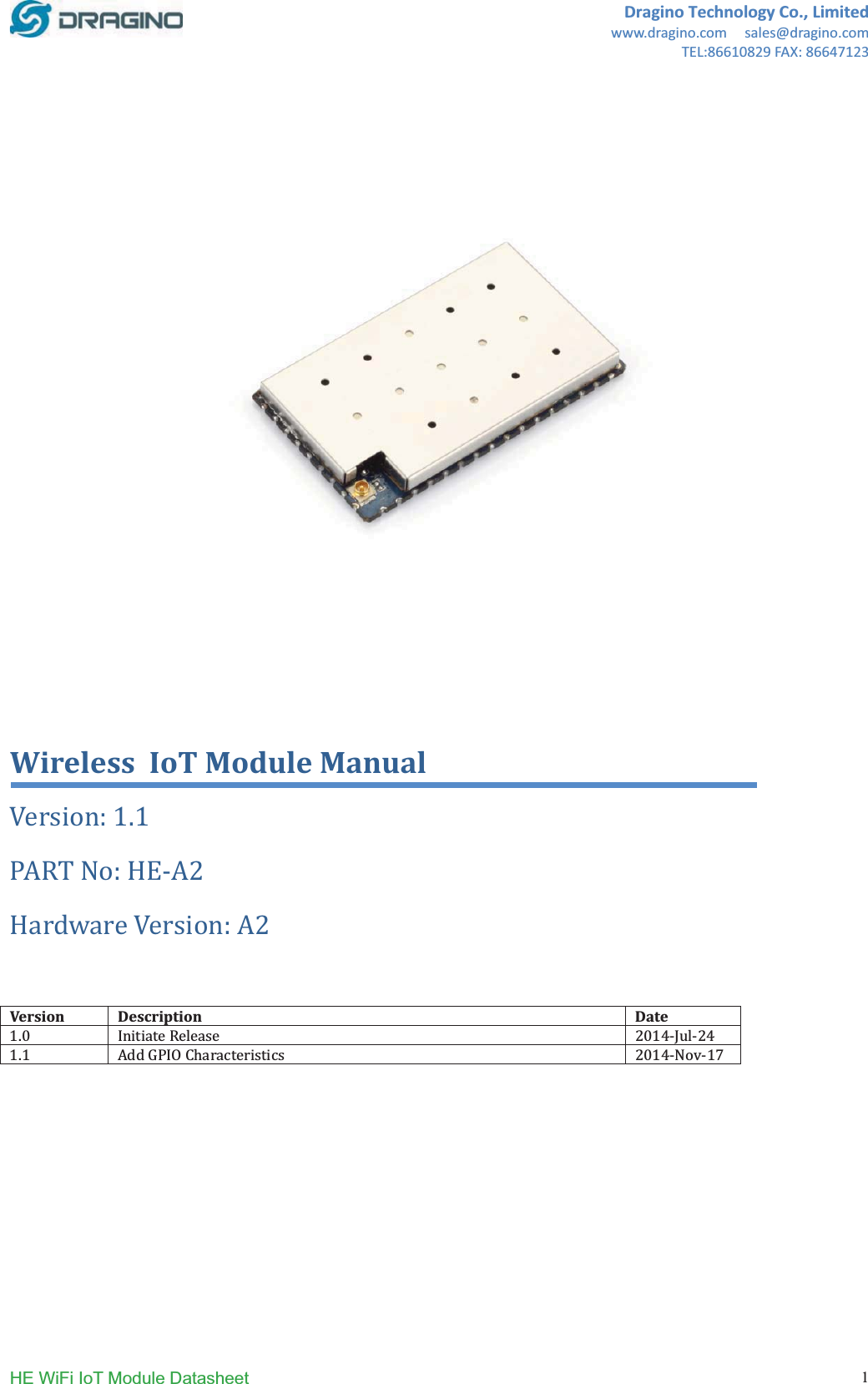 DraginoTechnologyCo.,Limitedwww.dragino.comsales@dragino.comTEL:86610829FAX:86647123HE WiFi IoT Module Datasheet  1WirelessIoTModuleManualǣͳǤͳǣǦʹǣʹVersion Description DateͳǤͲ  ʹͲͳͶǦǦʹͶͳǤͳ  ʹͲͳͶǦǦͳ͹