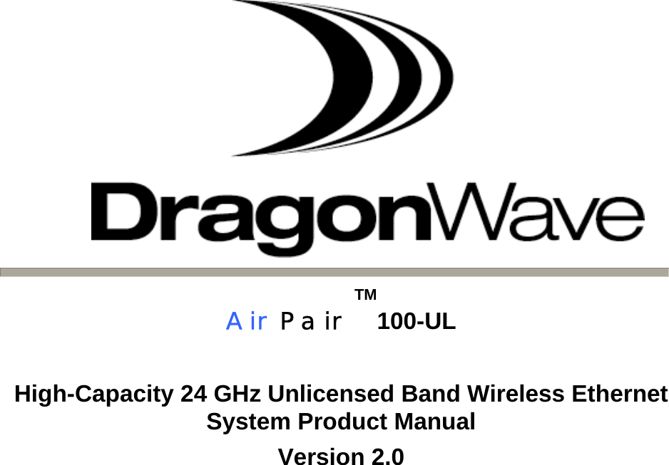       AirPairTM100-UL  High-Capacity 24 GHz Unlicensed Band Wireless Ethernet System Product Manual Version 2.0                  