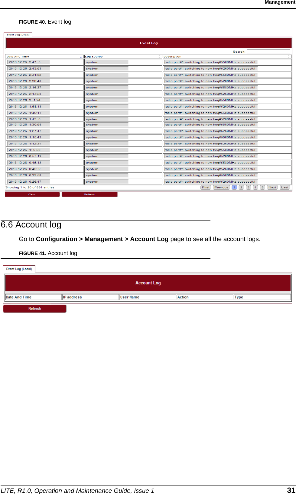 LITE, R1.0, Operation and Maintenance Guide, Issue 1 31ManagementFIGURE 40. Event log6.6 Account logGo to Configuration &gt; Management &gt; Account Log page to see all the account logs.FIGURE 41. Account log