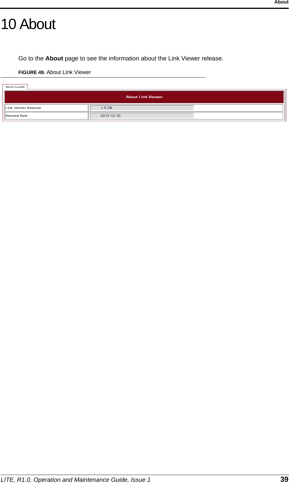 LITE, R1.0, Operation and Maintenance Guide, Issue 1 39About10 AboutGo to the About page to see the information about the Link Viewer release.FIGURE 49. About Link Viewer