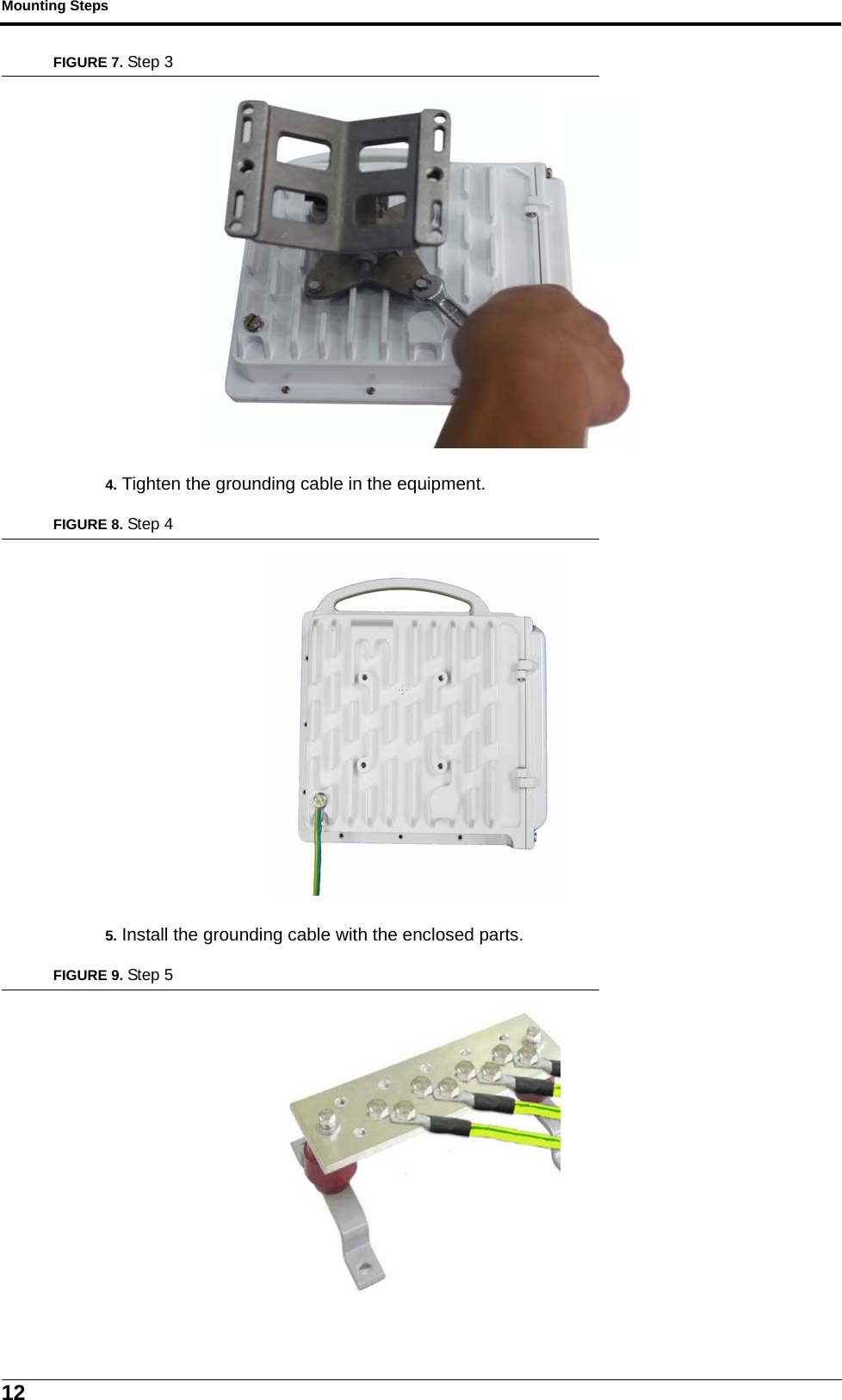 Mounting Steps12FIGURE 7. Step 34. Tighten the grounding cable in the equipment.FIGURE 8. Step 45. Install the grounding cable with the enclosed parts.FIGURE 9. Step 5