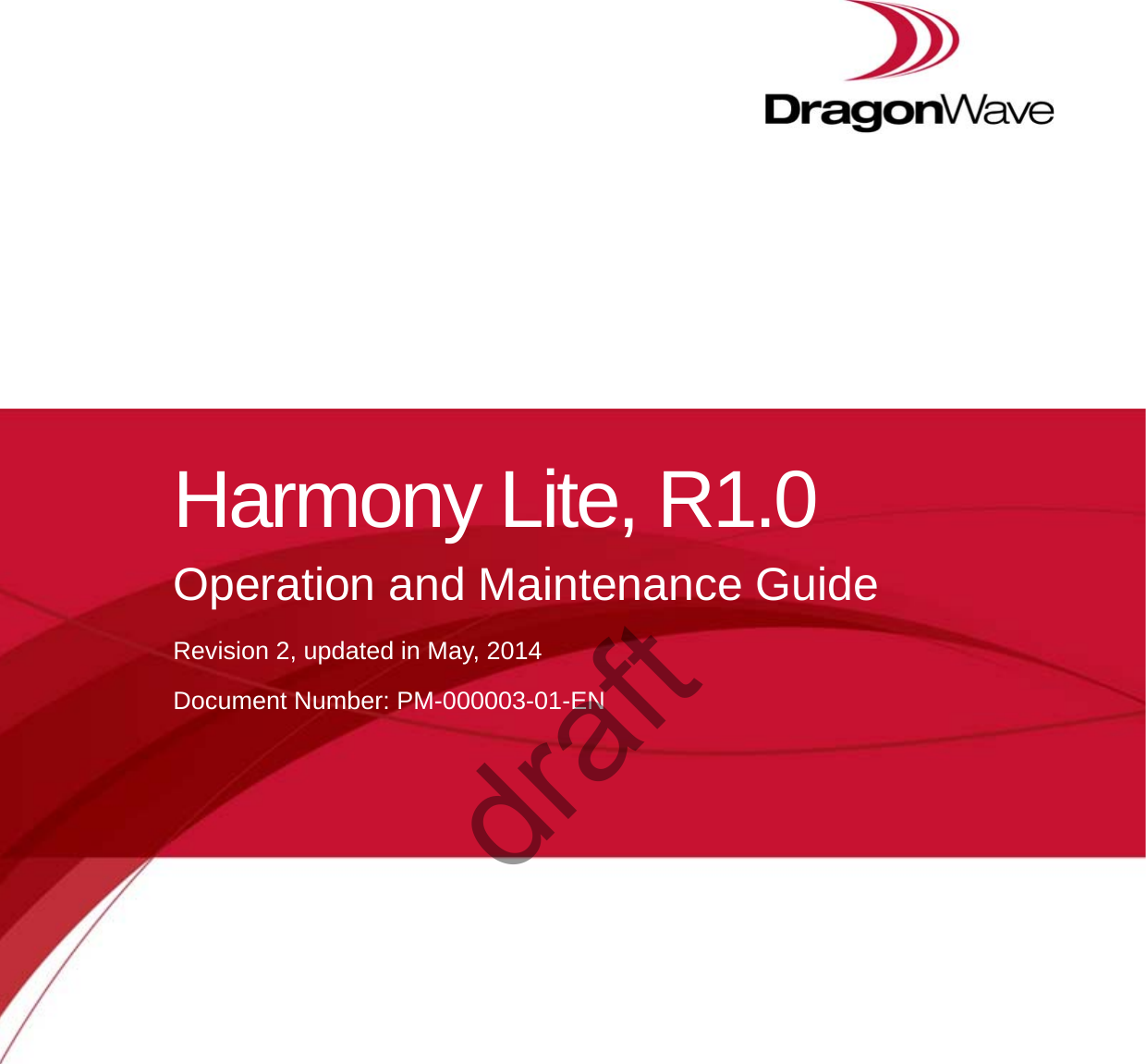 Harmony Lite, R1.0Operation and Maintenance GuideRevision 2, updated in May, 2014Document Number: PM-000003-01-ENdraft