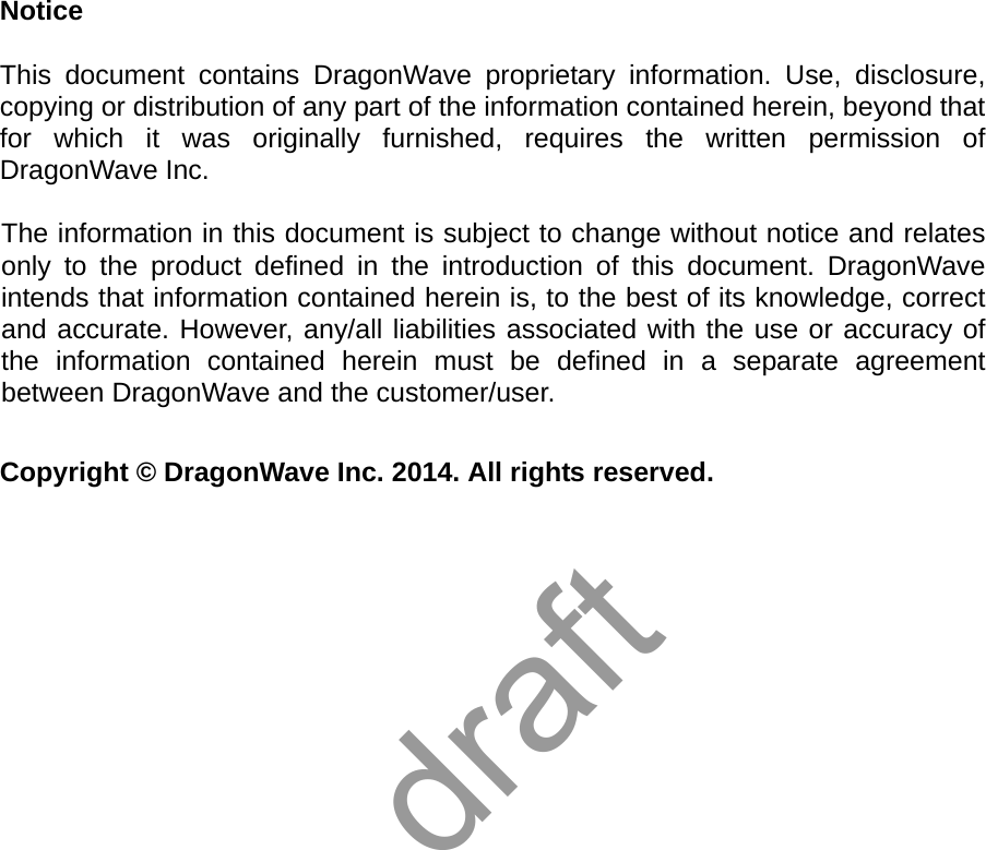 NoticeThis document contains DragonWave proprietary information. Use, disclosure,copying or distribution of any part of the information contained herein, beyond thatfor which it was originally furnished, requires the written permission ofDragonWave Inc.The information in this document is subject to change without notice and relatesonly to the product defined in the introduction of this document. DragonWaveintends that information contained herein is, to the best of its knowledge, correctand accurate. However, any/all liabilities associated with the use or accuracy ofthe information contained herein must be defined in a separate agreementbetween DragonWave and the customer/user.Copyright © DragonWave Inc. 2014. All rights reserved.draft