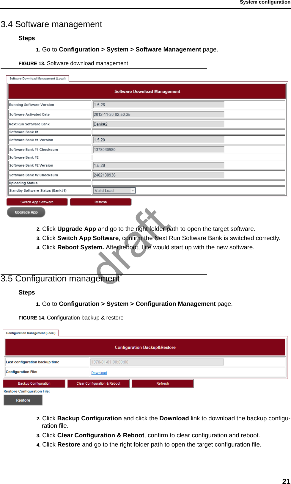 21System configuration3.4 Software managementSteps1. Go to Configuration &gt; System &gt; Software Management page.FIGURE 13. Software download management2. Click Upgrade App and go to the right folder path to open the target software.3. Click Switch App Software, confirm the Next Run Software Bank is switched correctly.4. Click Reboot System. After reboot, Lite would start up with the new software.3.5 Configuration managementSteps1. Go to Configuration &gt; System &gt; Configuration Management page.FIGURE 14. Configuration backup &amp; restore2. Click Backup Configuration and click the Download link to download the backup configu-ration file.3. Click Clear Configuration &amp; Reboot, confirm to clear configuration and reboot.4. Click Restore and go to the right folder path to open the target configuration file.draft