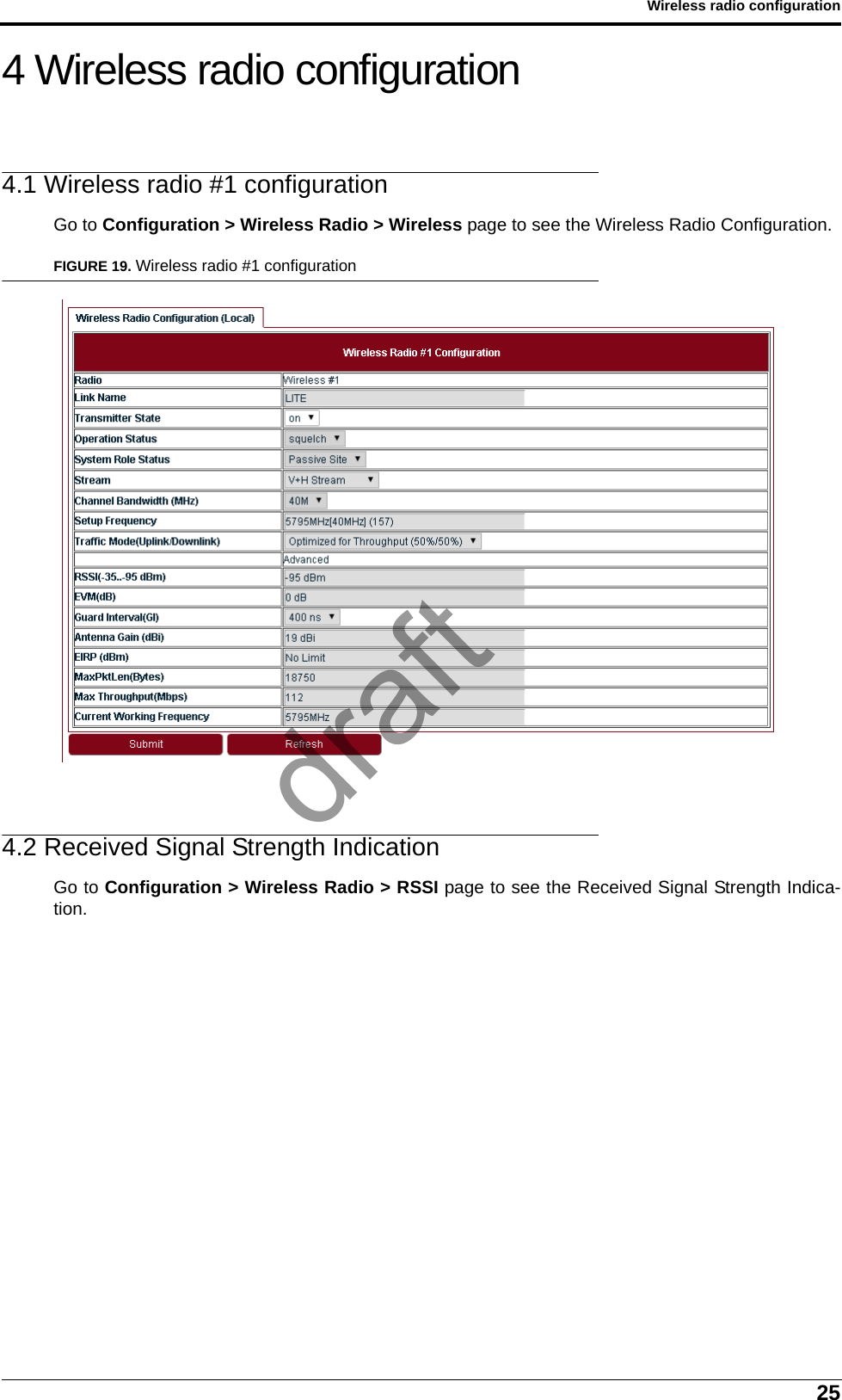 25Wireless radio configuration4 Wireless radio configuration4.1 Wireless radio #1 configurationGo to Configuration &gt; Wireless Radio &gt; Wireless page to see the Wireless Radio Configuration.FIGURE 19. Wireless radio #1 configuration4.2 Received Signal Strength IndicationGo to Configuration &gt; Wireless Radio &gt; RSSI page to see the Received Signal Strength Indica-tion.draft