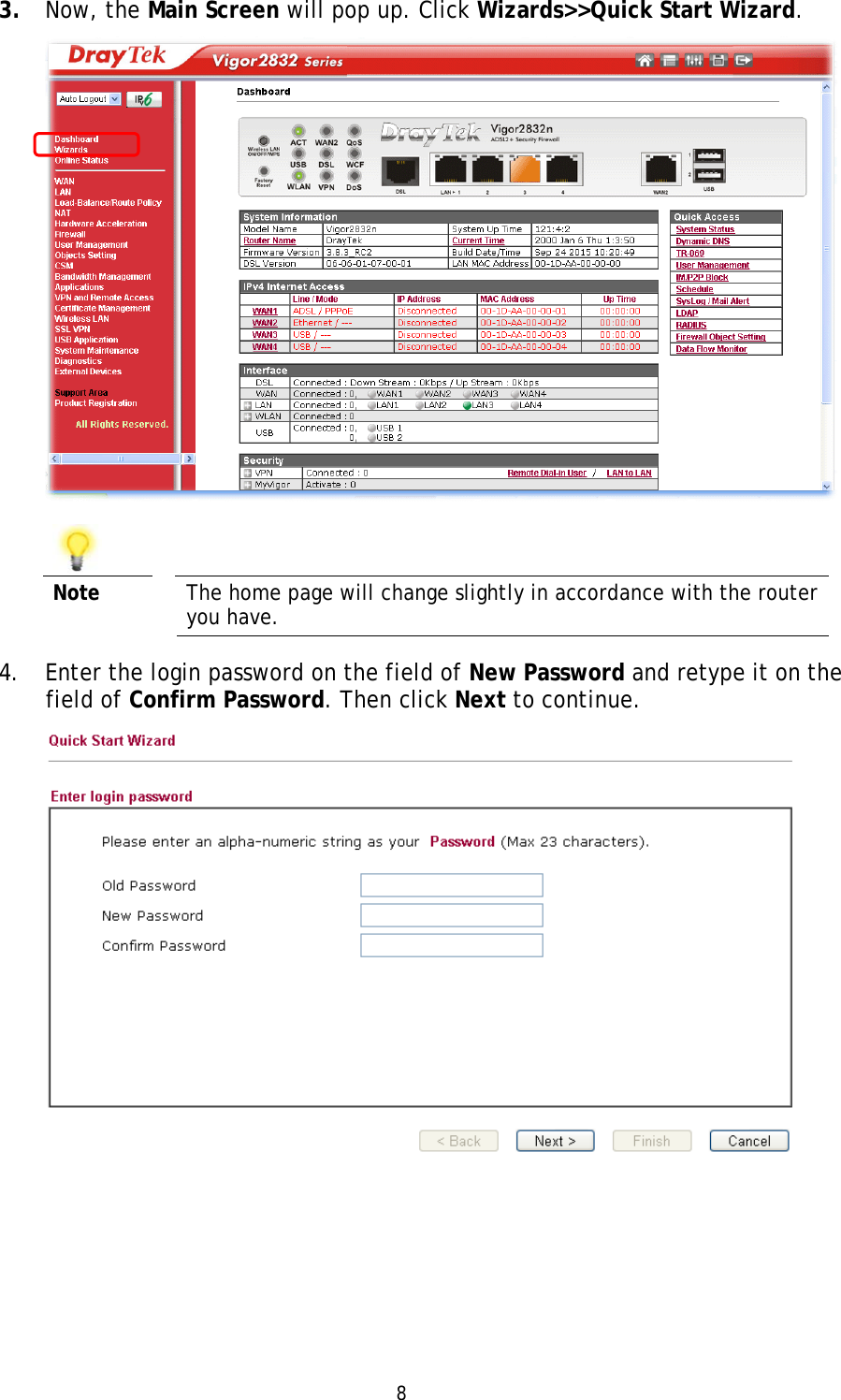   8 3. Now, the Main Screen will pop up. Click Wizards&gt;&gt;Quick Start Wizard.     Note  The home page will change slightly in accordance with the router you have. 4. Enter the login password on the field of New Password and retype it on the field of Confirm Password. Then click Next to continue.  