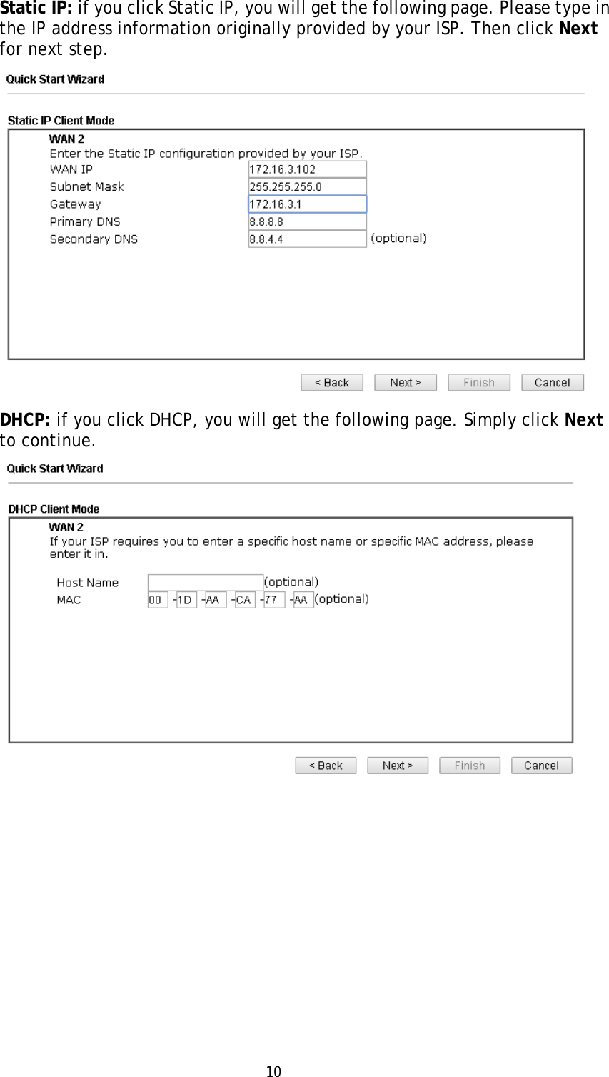   10Static IP: if you click Static IP, you will get the following page. Please type in the IP address information originally provided by your ISP. Then click Next for next step.  DHCP: if you click DHCP, you will get the following page. Simply click Next to continue.  