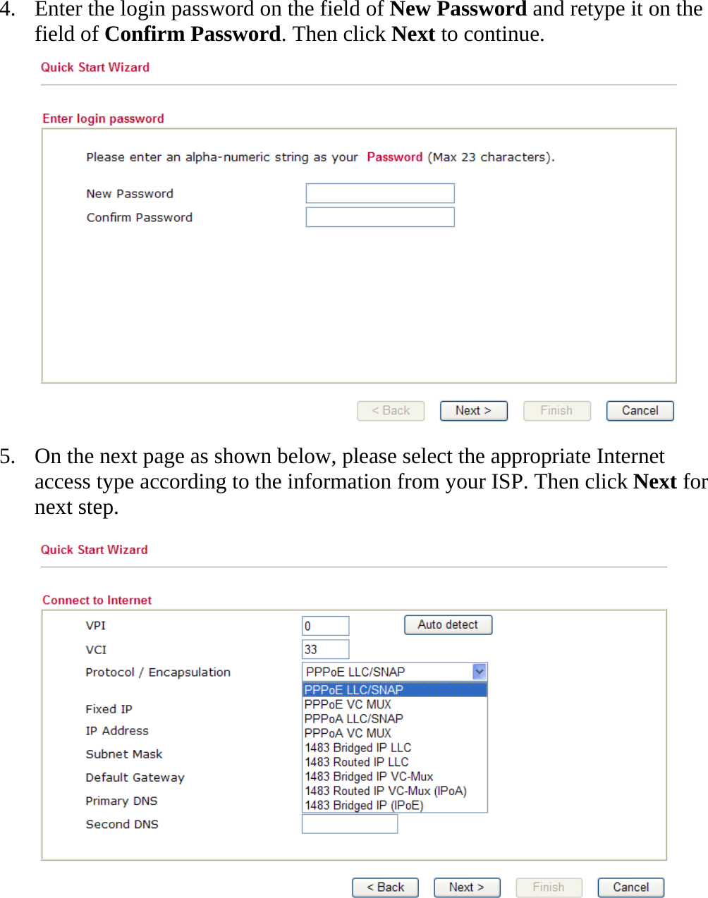   4. Enter the login password on the field of New Password and retype it on the field of Confirm Password. Then click Next to continue.  5. On the next page as shown below, please select the appropriate Internet access type according to the information from your ISP. Then click Next for next step.  