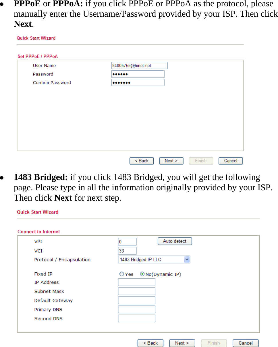   z PPPoE or PPPoA: if you click PPPoE or PPPoA as the protocol, please manually enter the Username/Password provided by your ISP. Then click Next.  z 1483 Bridged: if you click 1483 Bridged, you will get the following page. Please type in all the information originally provided by your ISP. Then click Next for next step.  