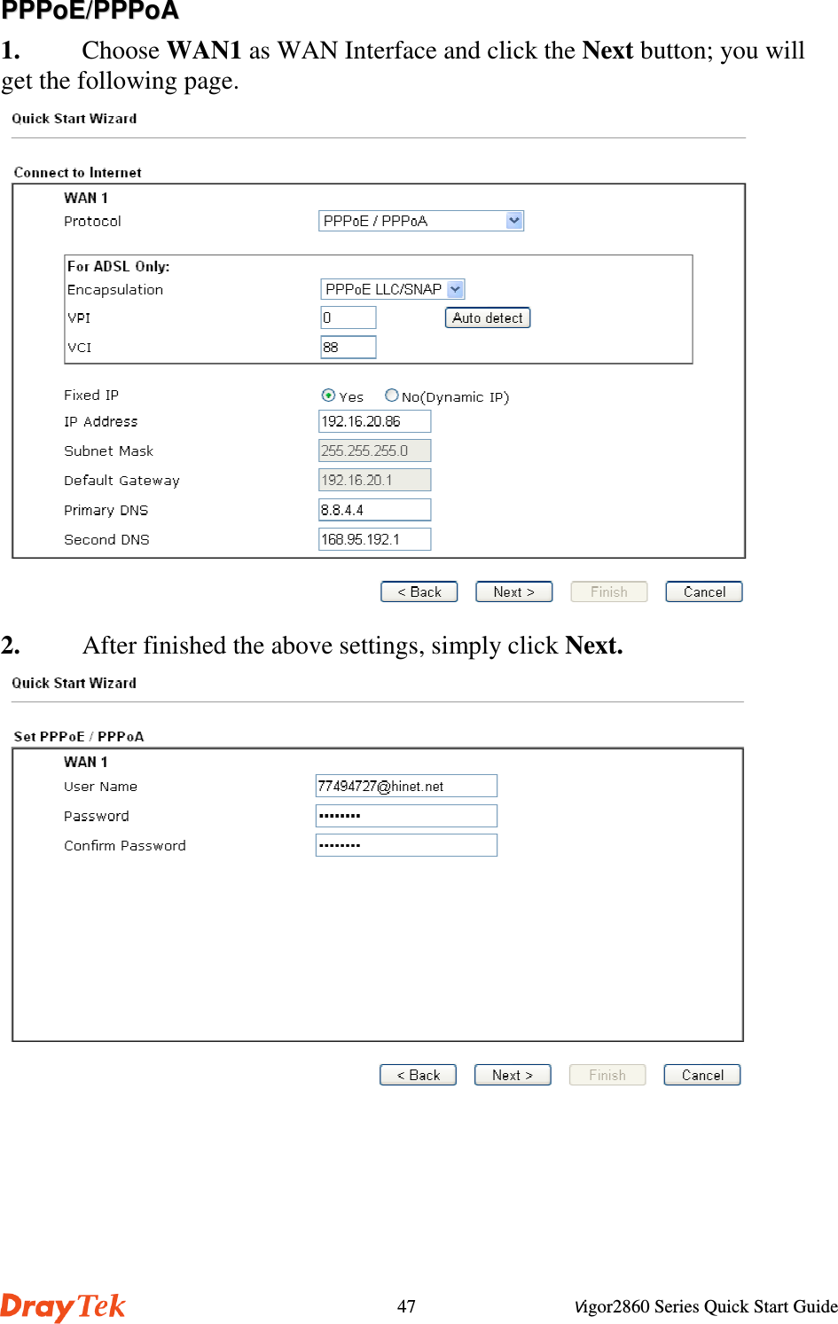 Vigor2860 Series Quick Start Guide47PPPPPPooEE//PPPPPPooAA1. Choose WAN1 as WAN Interface and click the Next button; you willget the following page.2. After finished the above settings, simply click Next.