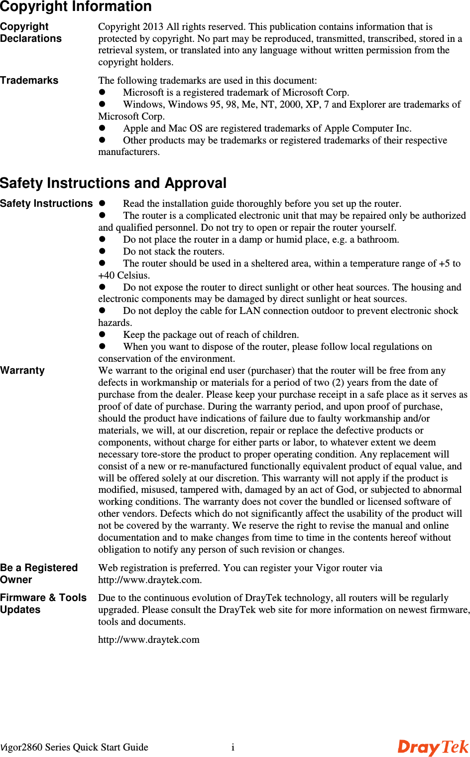 Vigor2860 Series Quick Start Guide iCopyright InformationCopyrightDeclarationsCopyright 2013 All rights reserved. This publication contains information that isprotected by copyright. No part may be reproduced, transmitted, transcribed, stored in aretrieval system, or translated into any language without written permission from thecopyright holders.Trademarks The following trademarks are used in this document: Microsoft is a registered trademark of Microsoft Corp. Windows, Windows 95, 98, Me, NT, 2000, XP, 7 and Explorer are trademarks ofMicrosoft Corp. Apple and Mac OS are registered trademarks of Apple Computer Inc. Other products may be trademarks or registered trademarks of their respectivemanufacturers.Safety Instructions and ApprovalSafety Instructions Read the installation guide thoroughly before you set up the router. The router is a complicated electronic unit that may be repaired only be authorizedand qualified personnel. Do not try to open or repair the router yourself. Do not place the router in a damp or humid place, e.g. a bathroom. Do not stack the routers. The router should be used in a sheltered area, within a temperature range of +5 to+40 Celsius. Do not expose the router to direct sunlight or other heat sources. The housing andelectronic components may be damaged by direct sunlight or heat sources. Do not deploy the cable for LAN connection outdoor to prevent electronic shockhazards. Keep the package out of reach of children. When you want to dispose of the router, please follow local regulations onconservation of the environment.Warranty We warrant to the original end user (purchaser) that the router will be free from anydefects in workmanship or materials for a period of two (2) years from the date ofpurchase from the dealer. Please keep your purchase receipt in a safe place as it serves asproof of date of purchase. During the warranty period, and upon proof of purchase,should the product have indications of failure due to faulty workmanship and/ormaterials, we will, at our discretion, repair or replace the defective products orcomponents, without charge for either parts or labor, to whatever extent we deemnecessary tore-store the product to proper operating condition. Any replacement willconsist of a new or re-manufactured functionally equivalent product of equal value, andwill be offered solely at our discretion. This warranty will not apply if the product ismodified, misused, tampered with, damaged by an act of God, or subjected to abnormalworking conditions. The warranty does not cover the bundled or licensed software ofother vendors. Defects which do not significantly affect the usability of the product willnot be covered by the warranty. We reserve the right to revise the manual and onlinedocumentation and to make changes from time to time in the contents hereof withoutobligation to notify any person of such revision or changes.Be a RegisteredOwnerWeb registration is preferred. You can register your Vigor router viahttp://www.draytek.com.Firmware &amp; ToolsUpdatesDue to the continuous evolution of DrayTek technology, all routers will be regularlyupgraded. Please consult the DrayTek web site for more information on newest firmware,tools and documents.http://www.draytek.com