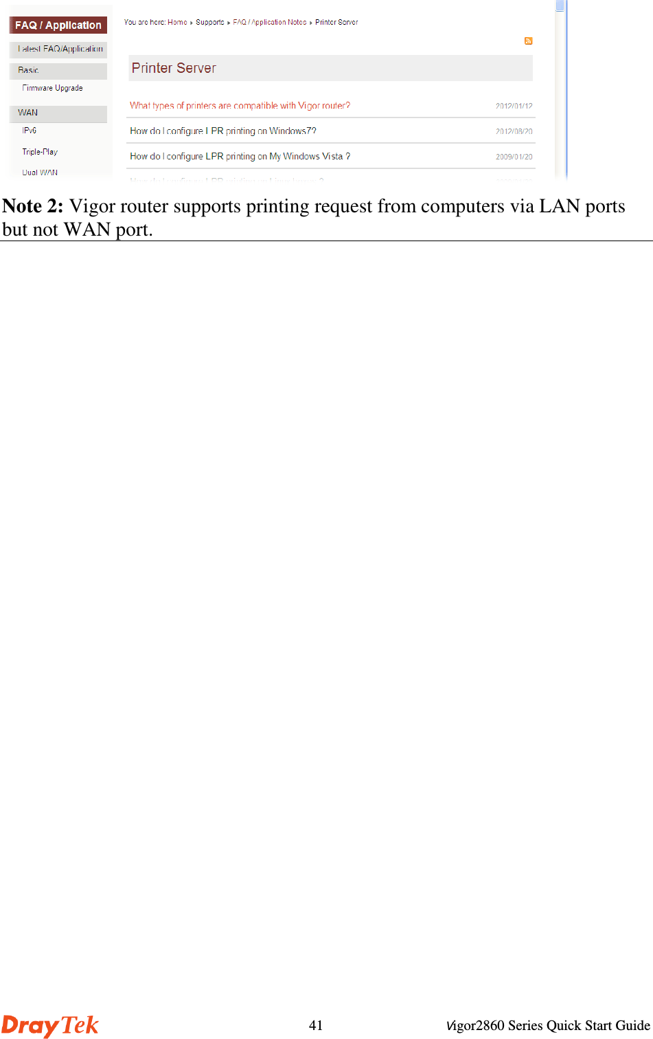 Vigor2860 Series Quick Start Guide41Note 2: Vigor router supports printing request from computers via LAN portsbut not WAN port.   