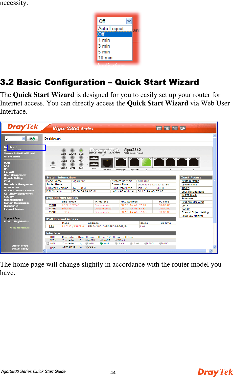 Vigor2860 Series Quick Start Guide44necessity.&quot;&quot;##$$%%  &amp;&amp;The Quick Start Wizard is designed for you to easily set up your router forInternet access. You can directly access the Quick Start Wizard via Web UserInterface.The home page will change slightly in accordance with the router model youhave.