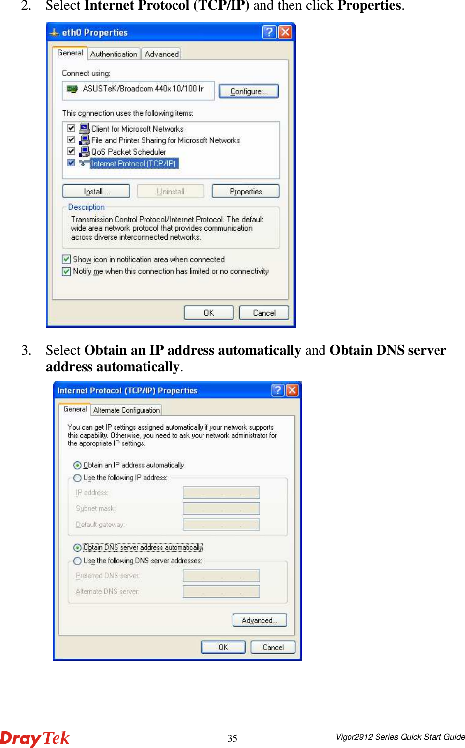  Vigor2912 Series Quick Start Guide 352. Select Internet Protocol (TCP/IP) and then click Properties.  3. Select Obtain an IP address automatically and Obtain DNS server address automatically.  