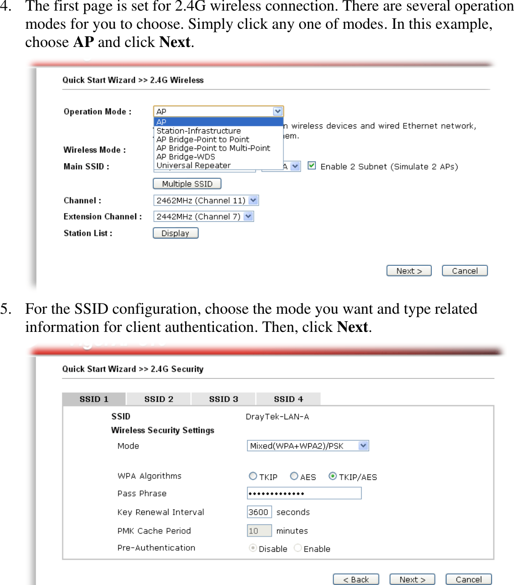   4. The first page is set for 2.4G wireless connection. There are several operation modes for you to choose. Simply click any one of modes. In this example, choose AP and click Next.  5. For the SSID configuration, choose the mode you want and type related information for client authentication. Then, click Next.  