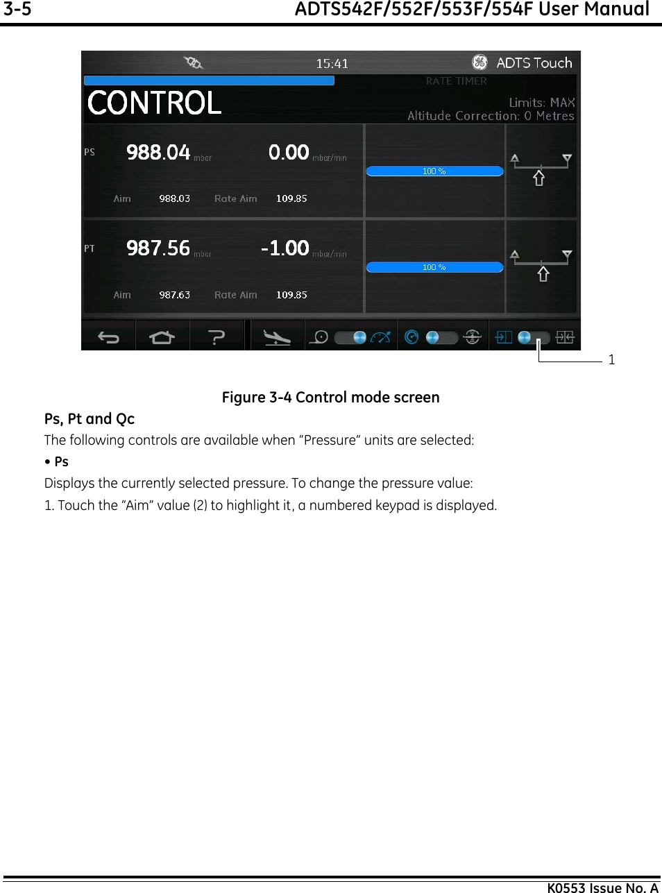 3-5  ADTS542F/552F/553F/554F User ManualK0553 Issue No. AFigure 3-4 Control mode screenPs, Pt and QcThe following controls are available when “Pressure” units are selected:• PsDisplays the currently selected pressure. To change the pressure value:1. Touch the “Aim” value (2) to highlight it, a numbered keypad is displayed.1