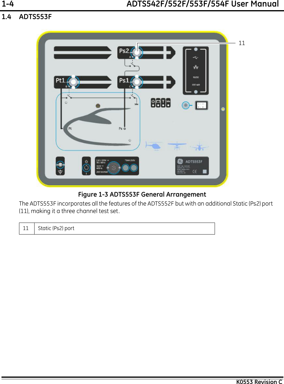 1-4  ADTS542F/552F/553F/554F User ManualK0553 Revision C1.4    ADTS553FFigure 1-3 ADTS553F General ArrangementThe ADTS553F incorporates all the features of the ADTS552F but with an additional Static (Ps2) port (11), making it a three channel test set.11 Static (Ps2) port 11