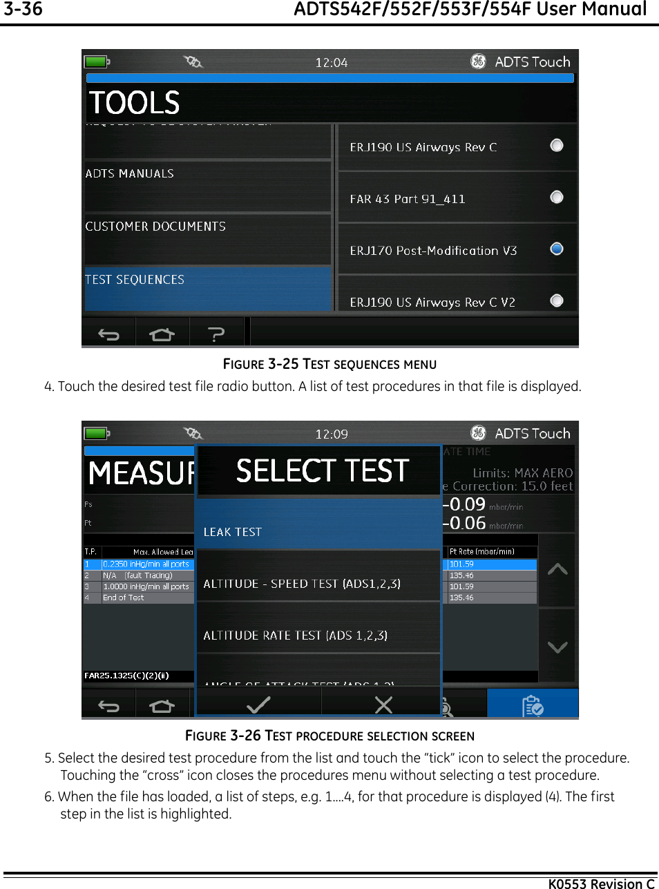 3-36  ADTS542F/552F/553F/554F User ManualK0553 Revision CFIGURE 3-25 TEST SEQUENCES MENU4. Touch the desired test file radio button. A list of test procedures in that file is displayed.FIGURE 3-26 TEST PROCEDURE SELECTION SCREEN5. Select the desired test procedure from the list and touch the “tick” icon to select the procedure. Touching the “cross” icon closes the procedures menu without selecting a test procedure.6. When the file has loaded, a list of steps, e.g. 1....4, for that procedure is displayed (4). The first step in the list is highlighted.