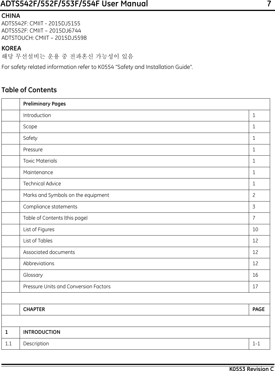 ADTS542F/552F/553F/554F User Manual                                                             7K0553 Revision CCHINAADTS542F: CMIIT - 2015DJ5155ADTS552F: CMIIT – 2015DJ6744ADTSTOUCH: CMIIT – 2015DJ5598KOREA해당 무선설비는 운용 중 전파혼신 가능성이 있음For safety related information refer to K0554 “Safety and Installation Guide”.Table of ContentsPreliminary PagesIntroduction 1Scope 1Safety 1Pressure 1Toxic Materials 1Maintenance 1Technical Advice 1Marks and Symbols on the equipment 2Compliance statements 3Table of Contents (this page) 7List of Figures 10List of Tables 12Associated documents 12Abbreviations 12Glossary 16Pressure Units and Conversion Factors 17CHAPTER PAGE1INTRODUCTION1.1 Description 1-1