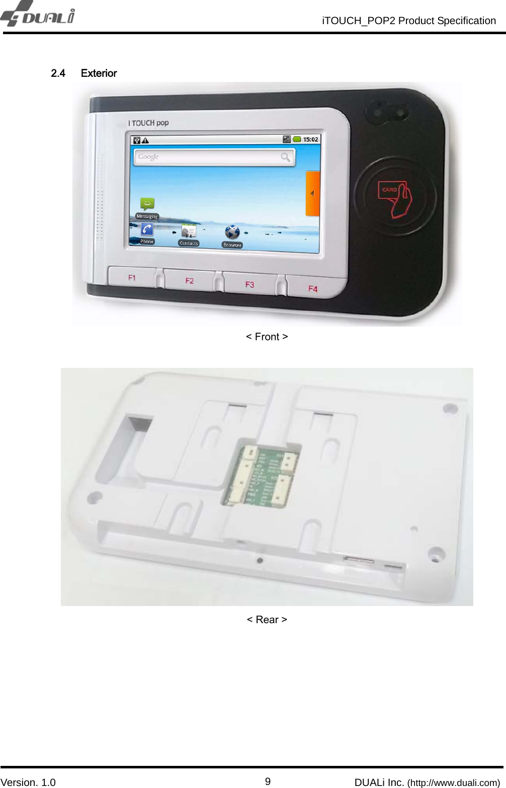                                                          iTOUCH_POP2 Product Specification                          `  Version. 1.0                                                         DUALi Inc. (http://www.duali.com)  92.4 Exterior  &lt; Front &gt;   &lt; Rear &gt;       