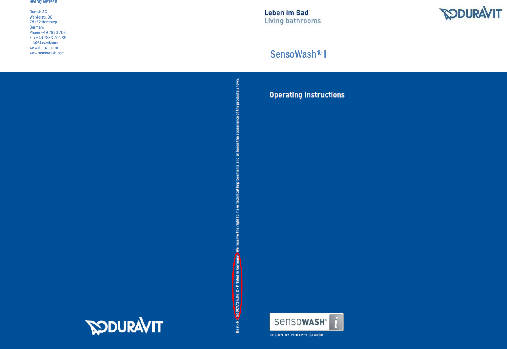 SensoWash&reg; i HEADQUARTERS  Duravit AG Werderstr. 36 78132 Hornberg Germany Phone +49 7833 70 0 Fax +49 7833 70 289 info@duravit.com www.duravit.com www.sensowash.com                                      