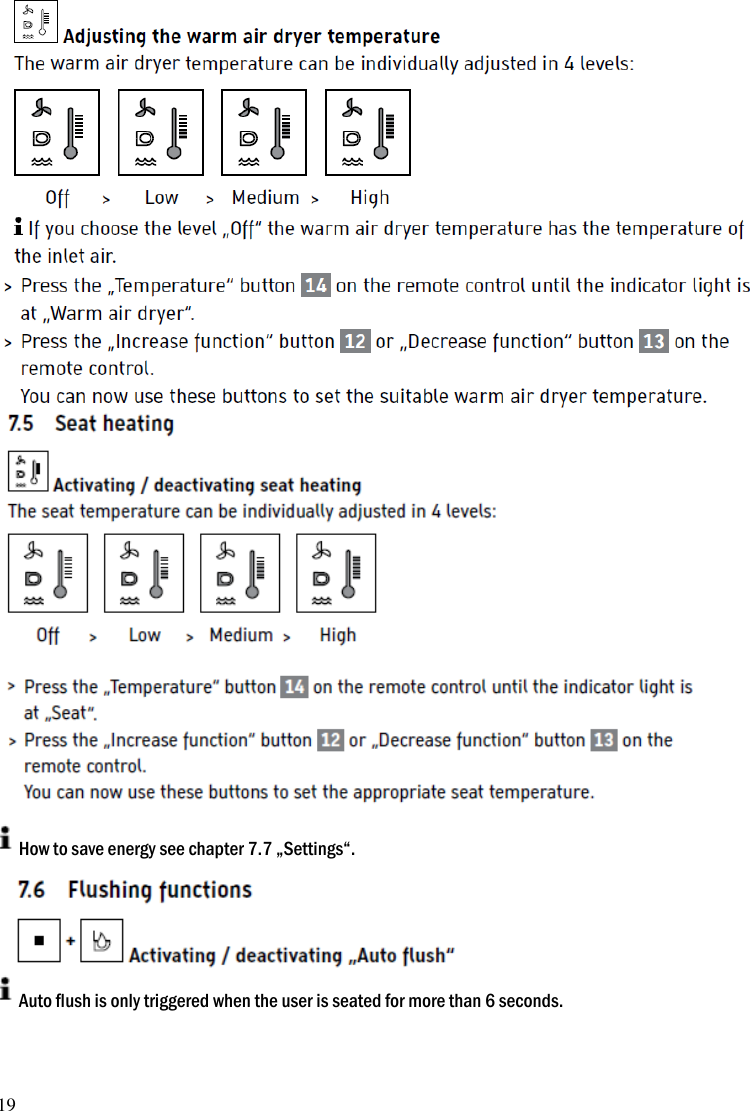 19    How to save energy see chapter 7.7 &bdquo;Settings&ldquo;.  Auto flush is only triggered when the user is seated for more than 6 seconds. 