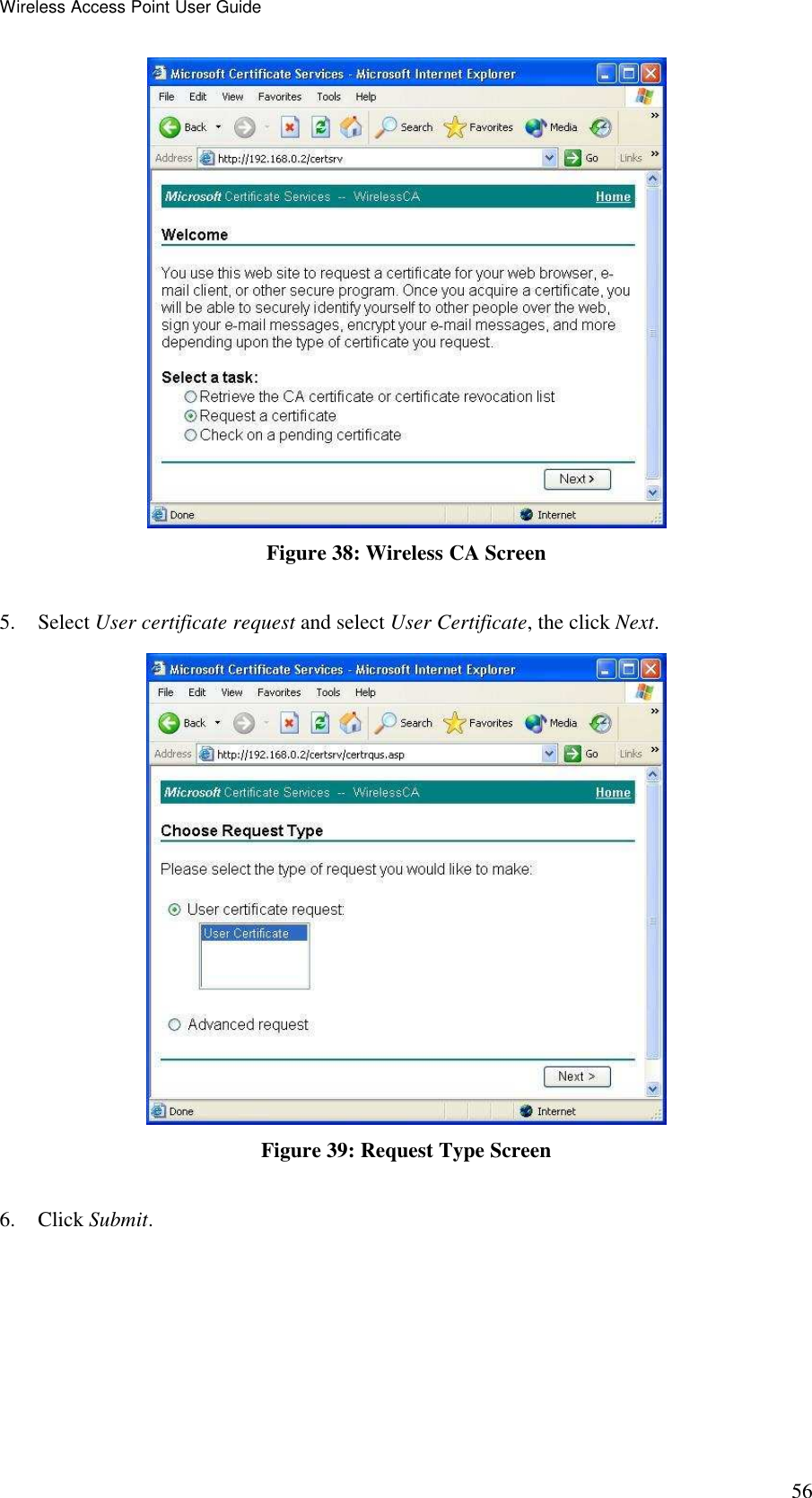 Wireless Access Point User Guide 56  Figure 38: Wireless CA Screen  5. Select User certificate request and select User Certificate, the click Next.   Figure 39: Request Type Screen  6. Click Submit.  