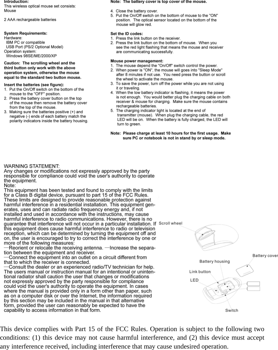  This device complies with Part 15 of the FCC Rules. Operation is subject to the following two conditions: (1) this device may not cause harmful interference, and (2) this device must accept any interference received, including interference that may cause undesired operation.   