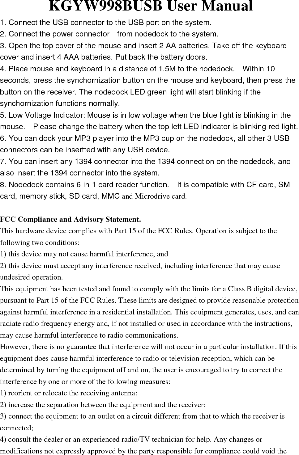 user's authority to operate the equipment. Where shielded interface cables have been provided with the product or specified additional components or accessories elsewhere defined to be used with the installation of the product, they must be used in order to ensure compliance with FCC regulations.  