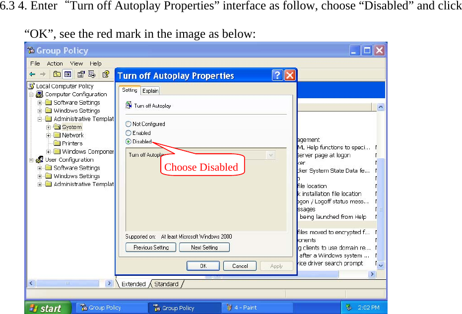   6.3 4. Enter&ldquo;Turn off Autoplay Properties&rdquo; interface as follow, choose &ldquo;Disabled&rdquo; and click &ldquo;OK&rdquo;, see the red mark in the image as below:       Choose Disabled