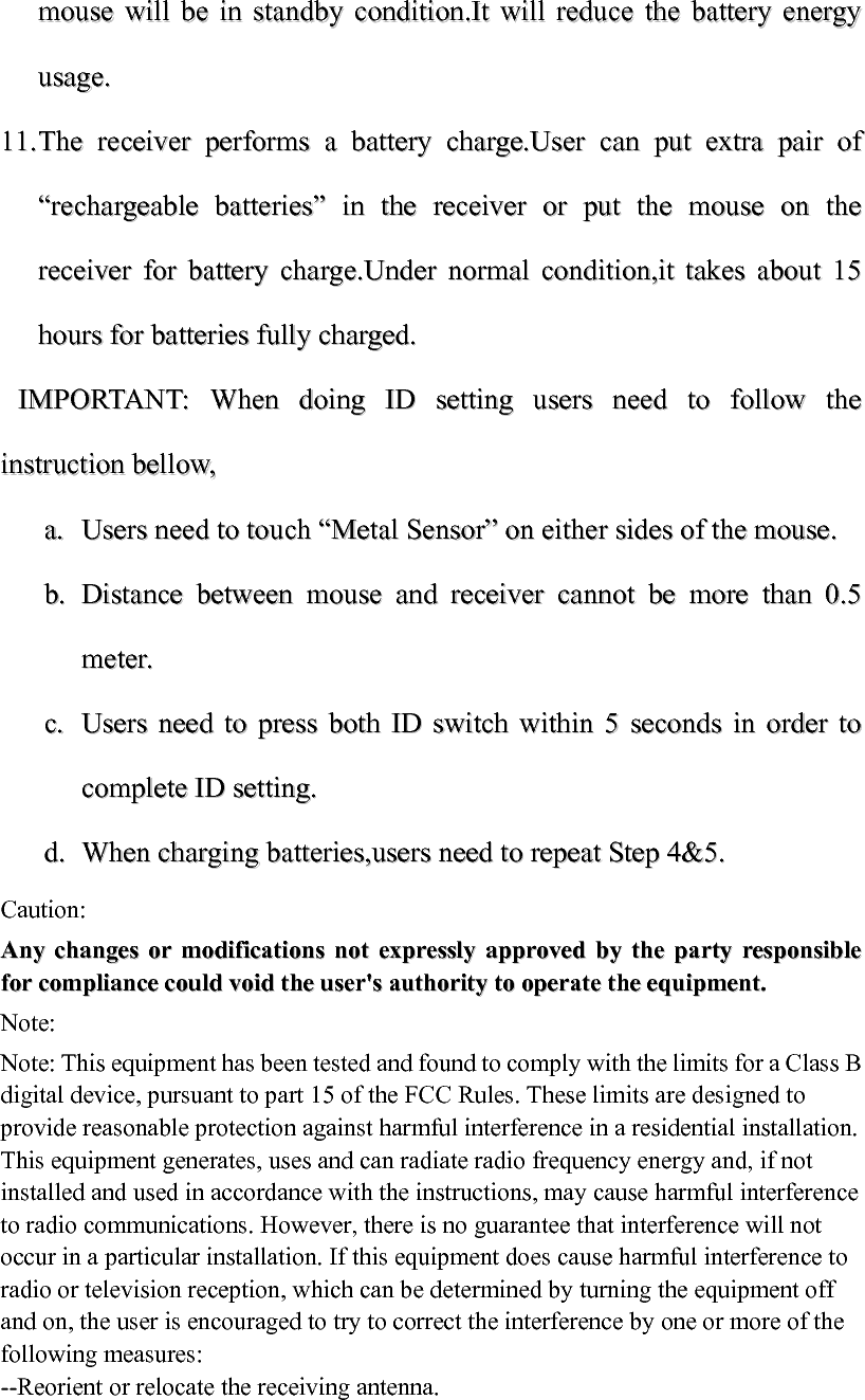 --Increase the separation between the equipment and receiver. --Connect the equipment into an outlet on a circuit different from that to which the receiver is connected. --Consult the dealer or an experienced radio/TV technician for help.    