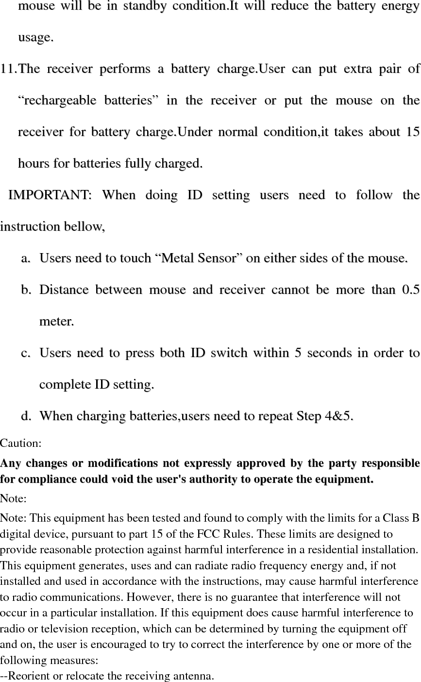 --Increase the separation between the equipment and receiver. --Connect the equipment into an outlet on a circuit different from that to which the receiver is connected. --Consult the dealer or an experienced radio/TV technician for help.    