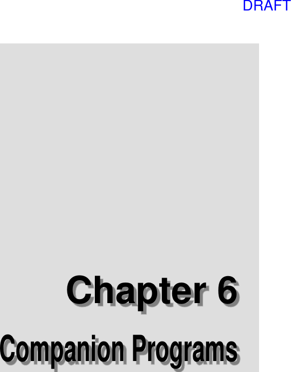 106Chapter 6: Companion ProgramsCompanion ProgramsCompanion ProgramsChapter 6Chapter 6DRAFT