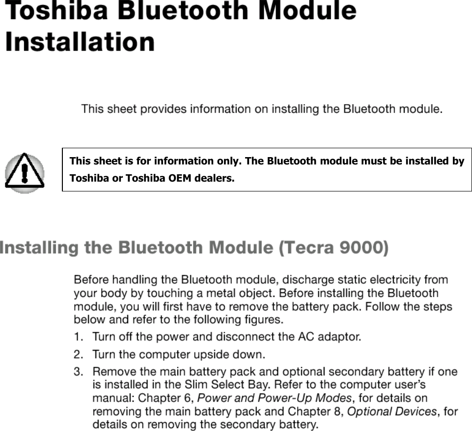      This sheet is for information only. The Bluetooth module must be installed byToshiba or Toshiba OEM dealers. 